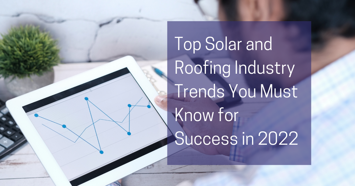 Top Solar and Roofing Industry Trends You Must Know for Success in 2022