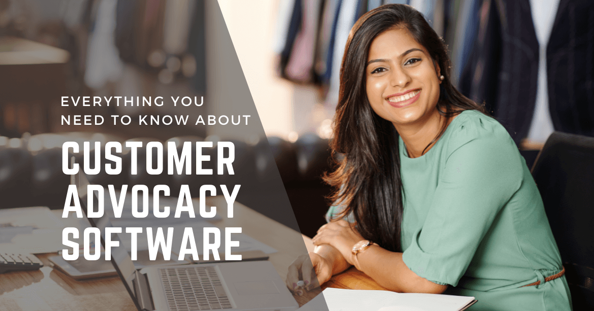 Everything You Need to Know About Customer Advocacy Software