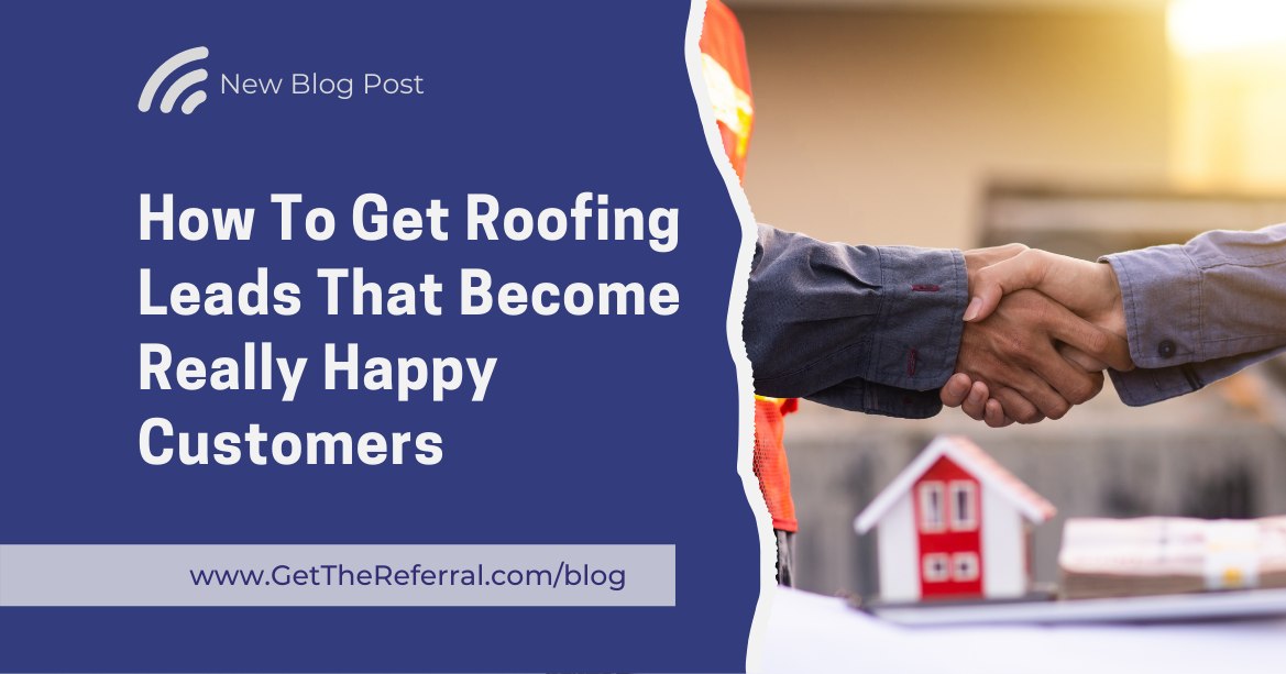 How To Get Roofing Leads That Become Really Happy Customers