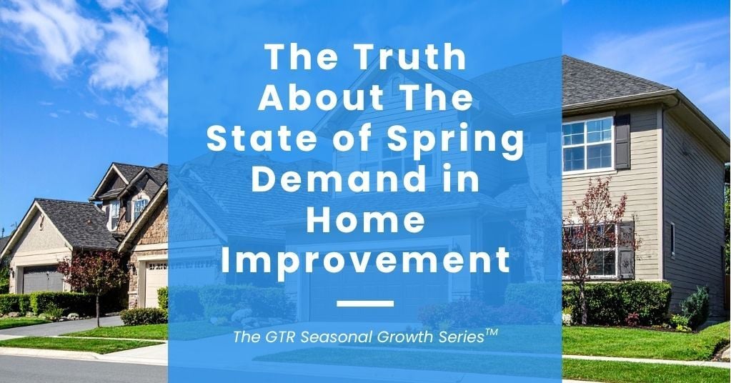 The Truth About The State of Spring Demand in Home Improvement