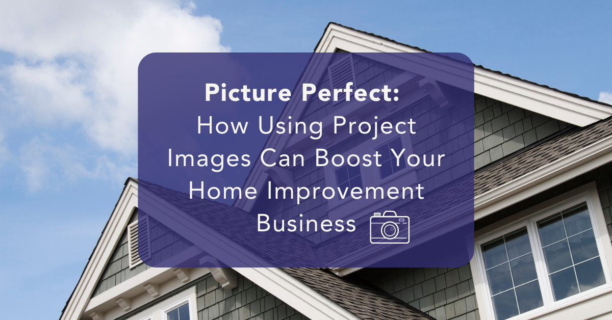 How Using Project Images Can Boost Your Home Improvement Business