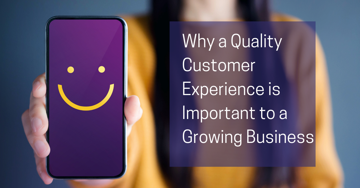 Why a Quality Customer Experience is Important to a Growing Business