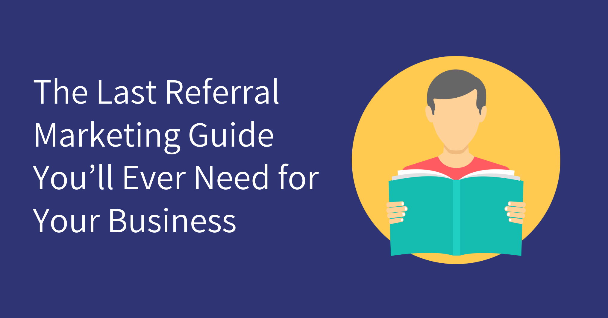 The Last Referral Marketing Guide You’ll Ever Need for Your Business