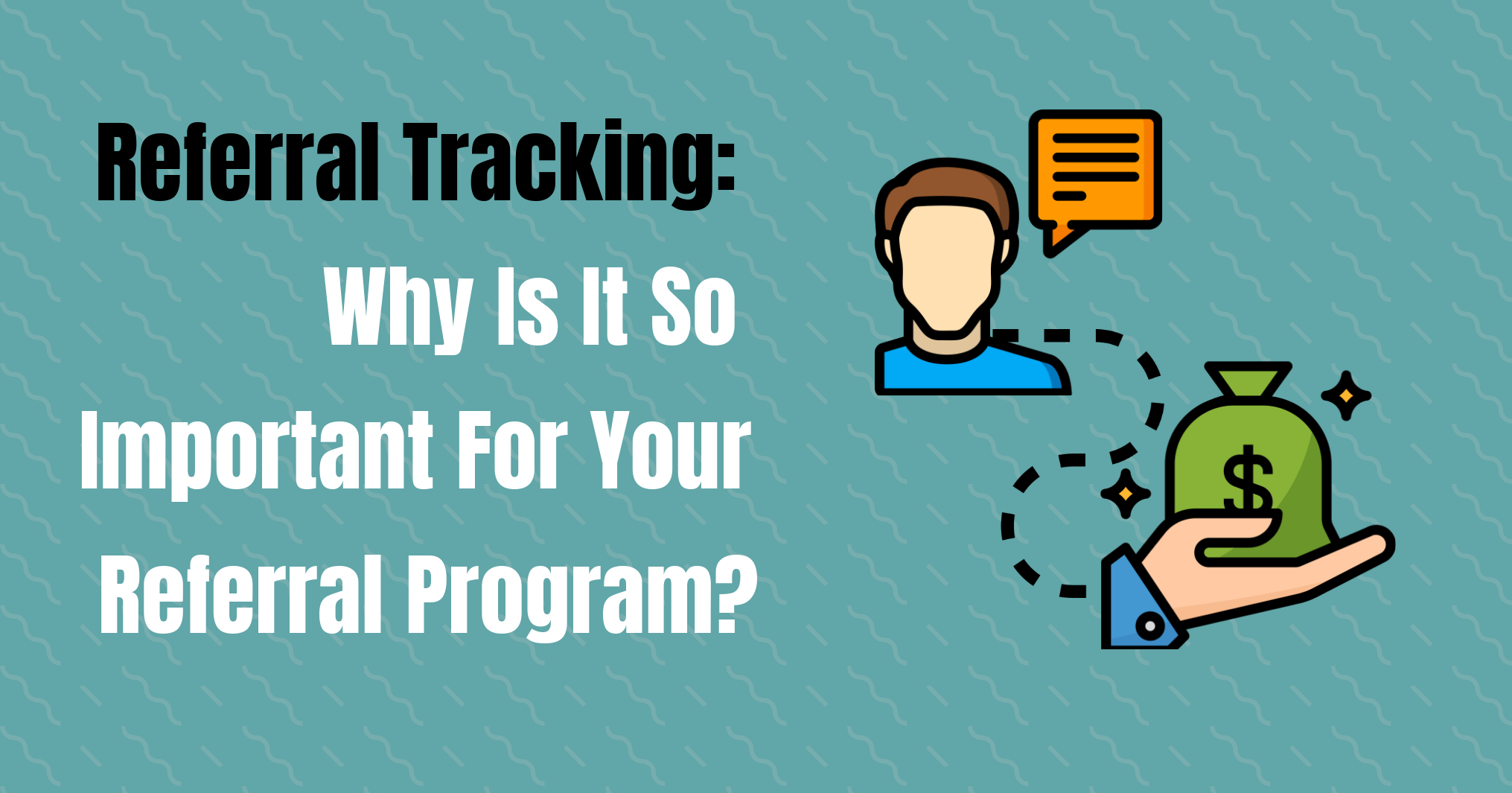 How To Track Referrals: Why Is It So Important For Your Referral Program?